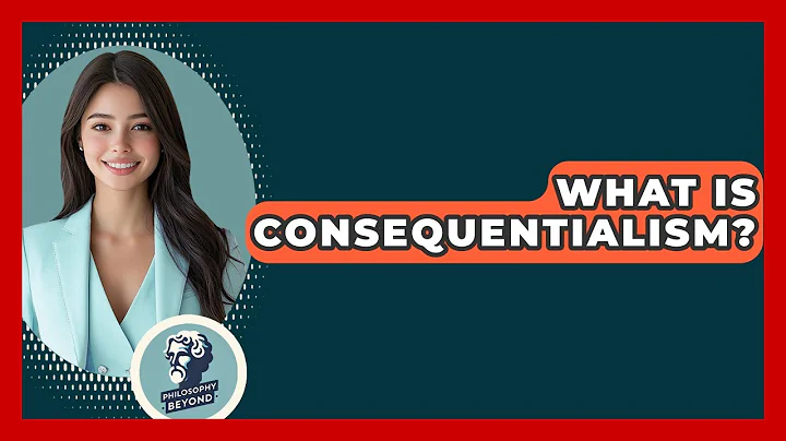 What Is Consequentialism? - Philosophy Beyond