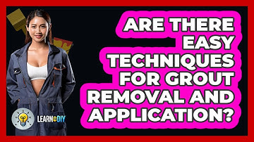 Are There Easy Techniques For Grout Removal And Application? - LearnToDIY360.com