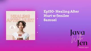 Ep150- Healing After Hurt w/Jenilee Samuel | Java with Jen: Hearing God's Voice for Everyday Life
