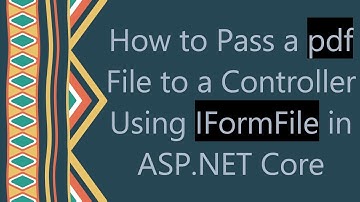 How to Pass a pdf File to a Controller Using IFormFile in ASP.NET Core