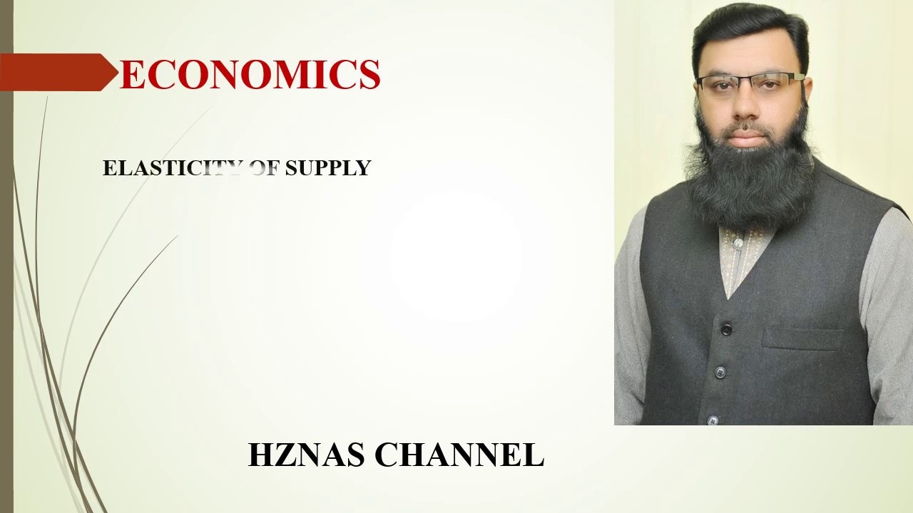 Economics Lecture Meaning Of Elasticity Of Supply Forms Of 