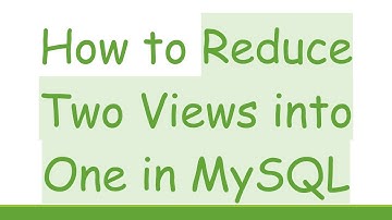 How to Reduce Two Views into One in MySQL