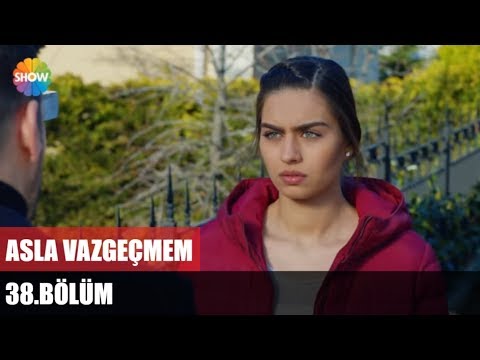 Asla Vazgeçmem 38.Bölüm ᴴᴰ