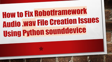 How to Fix Robotframework Audio .wav File Creation Issues Using Python sounddevice