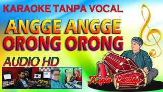 ANGGE ANGGE ORONG ORONG - KARAOKE TANPA VOCAL (AUDIO HD)