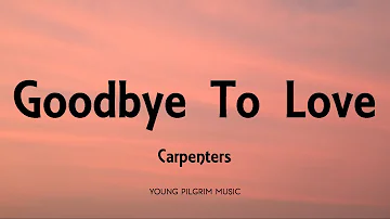 Carpenters - Goodbye To Love (Lyrics)