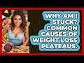 Why Am I Stuck? Common Causes Of Weight Loss Plateaus. - Obesity Fighters Club