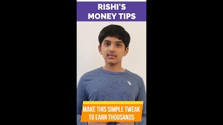 Make this Simple Tweak to Earn Thousands: 13-Year Old Rishi's Money Tip #75
