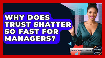 Why Does Trust Shatter So Fast For Managers? - Modern Manager Toolbox