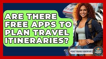 Are There Free Apps To Plan Travel Itineraries? - Pocket Friendly Adventures