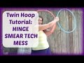 Beginner Twin Hoop Tutorial: THE HINGE SMEAR TECH MESS