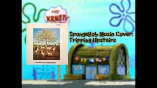 Spongebob Music Cover Tripping Upstairs Read Description