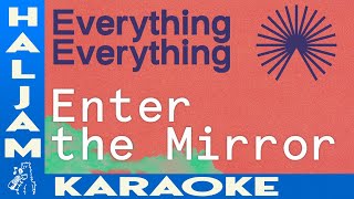 Everything Everything - Enter the Mirror (karaoke)