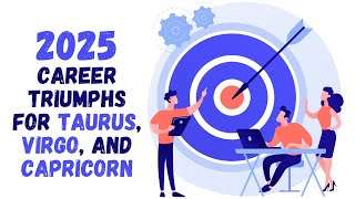 Career Triumphs for Taurus, Virgo, and Capricorn in 2025