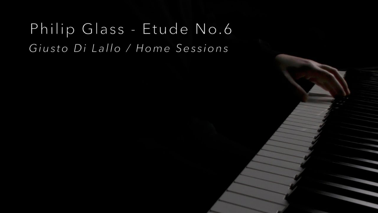 Philip Glass - Etude No.6 - Giusto Di Lallo / Home Sessions (2022)