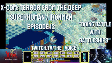 X-COM: Terror From The Deep, Superhuman Ironman - Episode 12 - Doing Battle with Battleships