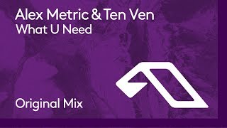 Alex Metric & Ten Ven - What U Need