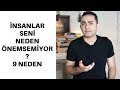 İnsanlar Seni Neden Önemsemiyor? 9 Neden