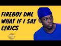 Fireboy dml  what if i say lyrics