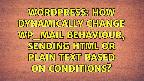 How dynamically change wp_mail behaviour, sending html or plain text based on conditions?