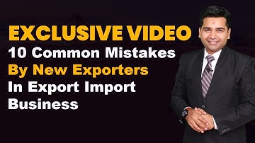 Exclusive Video - 10 Common Mistakes By New Exporters in Export Import Business | iiiEM