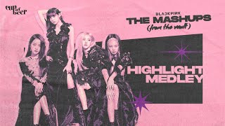 BLACKPINK: The Mashups (From The Vault) - Highlight Medley