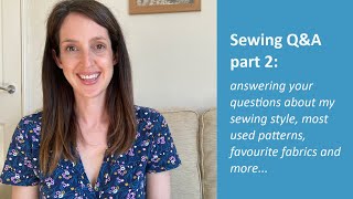 Sewing Q&A vlog part 2 | My sewing style, most used patterns, favourite fabrics and more...