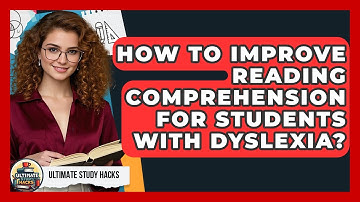 How To Improve Reading Comprehension For Students With Dyslexia? - Ultimate Study Hacks
