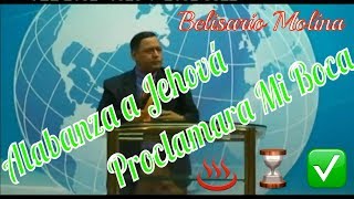 &quot;Alabanza a Jehová Proclamará mi Boca&quot; Pastor: Belisario Molina