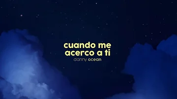 Danny Ocean - Cuando Me Acerco A Ti (Official Audio)