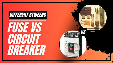 Difference between Fuse and Circuit Breaker | Fuse VS Circuit Breaker
