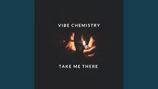 Take Me There - Vibe Chemistry