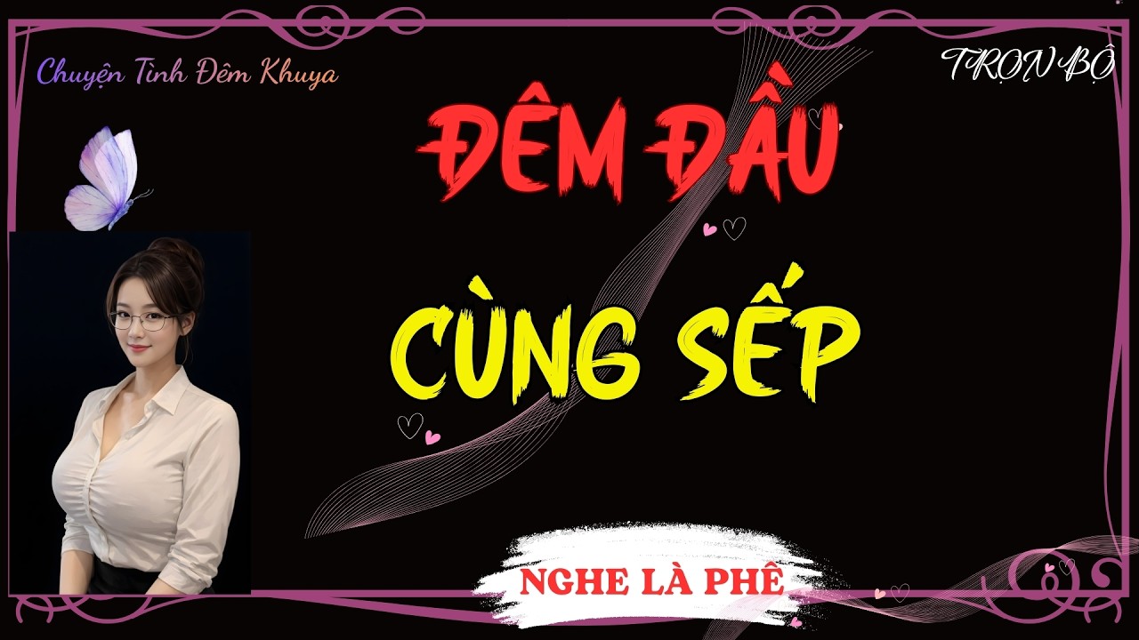 TRUYỆN TÂM SỰ THẦM KÍN NGHE CỰC SƯỚNG : ĐÊM ĐẦU CÙNG SẾP | MC THU HUỆ