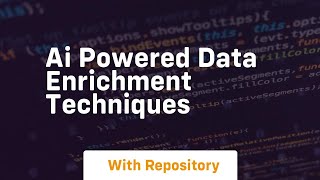 Ai powered data enrichment techniques