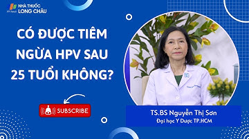 Có được tiêm ngừa HPV sau 25 tuổi không? | Nhà Thuốc FPT Long Châu