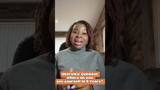How to answer the interview question : Where do you see yourself in 5 years ? #careeradvice #career