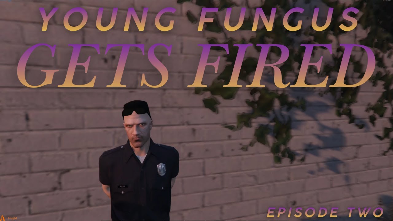 Young Fungus: Gets Fired