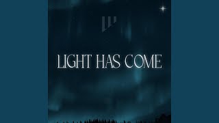 Light Has Come