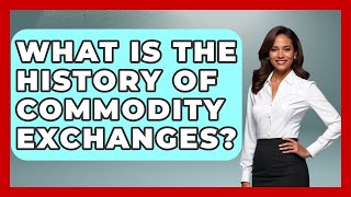 What Is the History of Commodity Exchanges? | Commodity Wealth Investor News