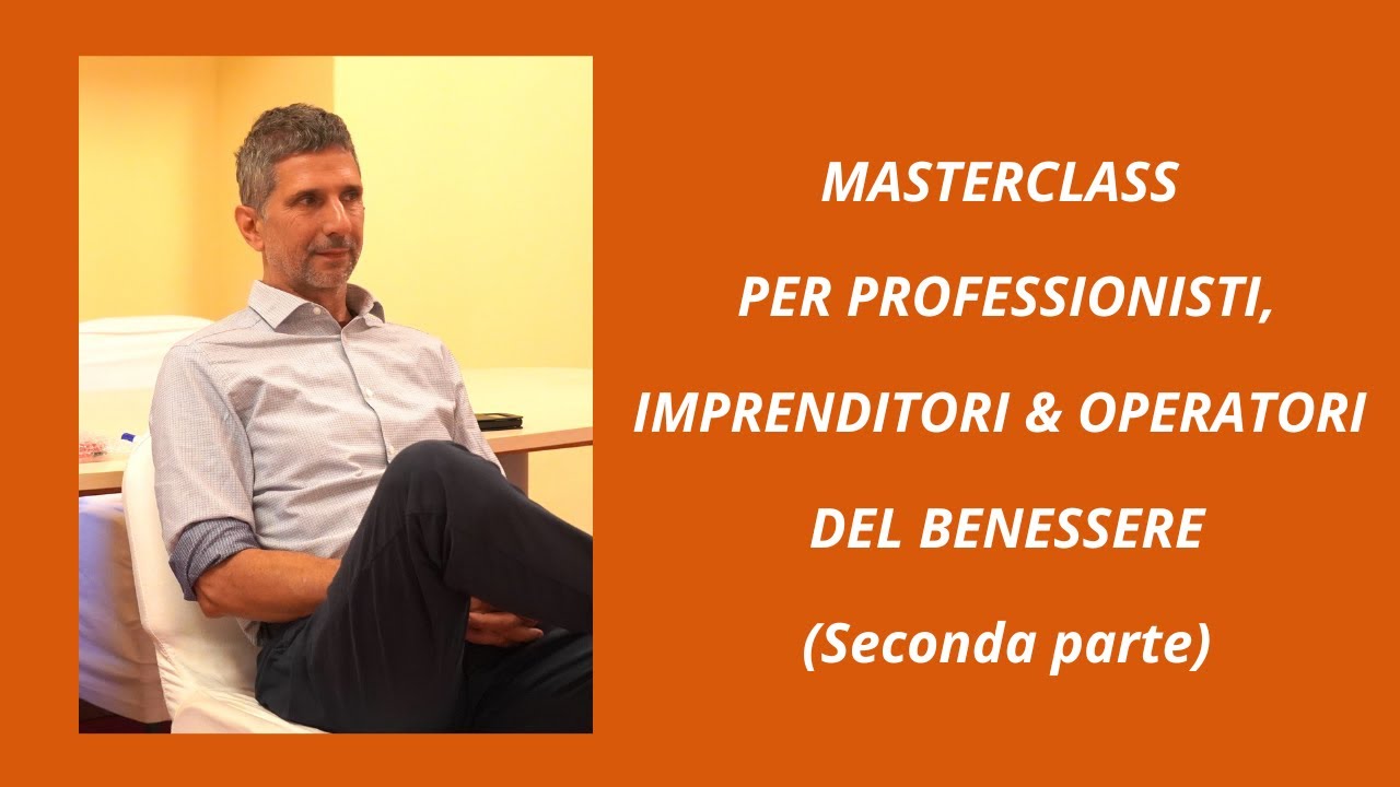 Masterclass 02 di Lavoro su se stessi per professionisti, imprenditori & operatori del benessere
