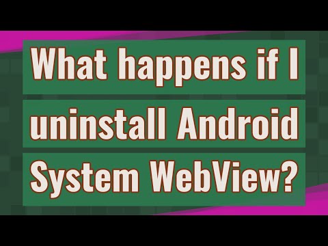 What happens if I uninstall Android System WebView?