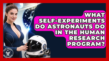 What Self-experiments Do Astronauts Do In The Human Research Program? - All About Astronauts