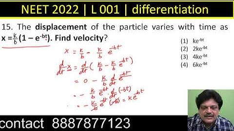 The displacement of the particle varies with time as x = k/b (1 – e-bt). Find velocity?