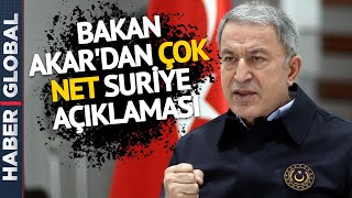 Suriye'ye Operasyon mu Geliyor? Bakan Akar'dan Net Açıklama