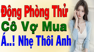 Hay Lắm Đó : Động Phòng Thử Cô Vợ Mua - Truyện Đêm Khuya 2025