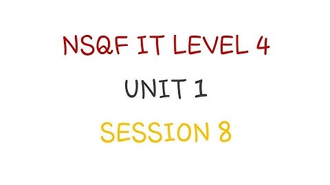 NSQF IT LEVEL 4 UNIT 1 SESSION 8