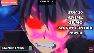 Top 10 Anime Where OP MC Cannot Control His Powers