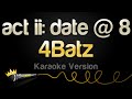 4Batz - act ii: date @ 8 (Karaoke Version)