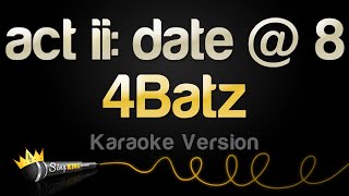 4Batz - act ii: date @ 8 (Karaoke Version)