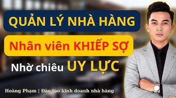 Quản lý nhà hàng hiệu quả nhờ biết 2 thói quen tạo UY LỰC | Nhân viên nể trọng | Hoàng Phạm